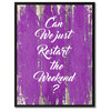 Just Restart The Weekend Inspirational, Canvas, Picture Frame, 13"X17"