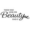 Vinyl Wall Decal ''Those Who Look For Beauty Find It.''