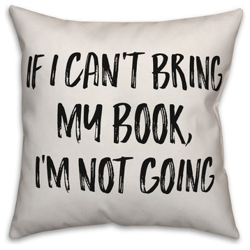 If I Can't Bring My Book, I'm Not Going, Throw Pillow, 18"x18"