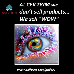 At CEILTRIM we don't sell products... we sell "WOW!" - Products
