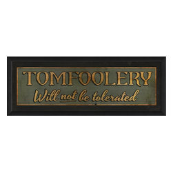 The Artwork Factory - Tomfoolery will not be tolerated Framed Artwork - Prints And Posters