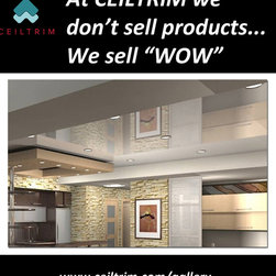 At CEILTRIM we don't sell products... we sell "WOW!" - Products