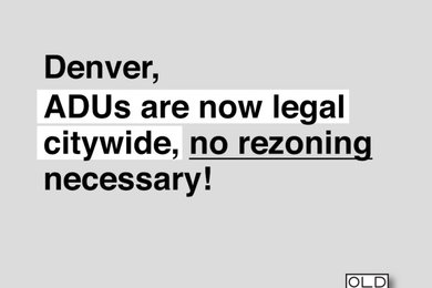 Denver, ADUs Are Now Legal Citywide, No Rezoning Necessary!