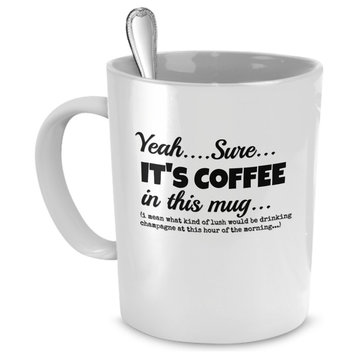 Yeah...Sure...It's Coffee, Champagne Funny Coffee, Tea Mug