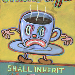 Strong Coffee Shall Inherit the Earth - Limited Edition Humorous Print - Fine Art Prints