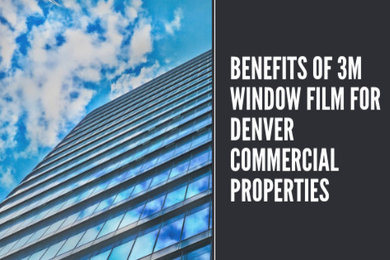 Benefits of 3M Window Film for Denver Businesses