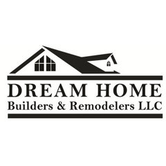 Dream Home Builders and Remodelers