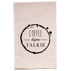 "Coffee Before Talkie" Flour Sack Tea Towel