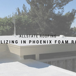 Allstate Roofing Specializing in Phoenix foam roofing - Products