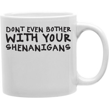 Don't Even Bother With Your Shenanigans Mug