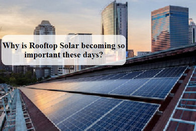 Why is Rooftop Solar becoming so important these days?