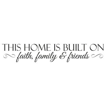 Decal This Home Is Built On Faith, Family & Friends Quote, Black