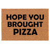 Coir Doormat Hope You Brought Pizza Funny (24" x 16" Small)