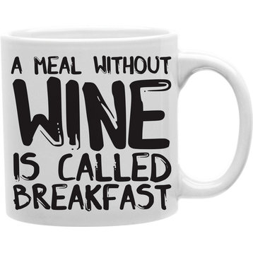 A Meal Without Wine Is Called Breakfast Mug
