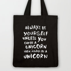 'Always be yourself. Unless you can be a unicorn, then always be a unicorn' Tote - Products