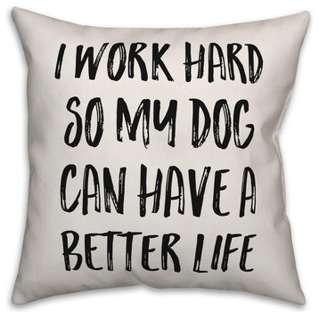 I Work Hard So My Dog Can Have a Better Life, Throw Pillow Cover, 20"x20"
