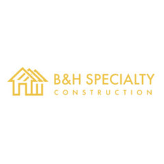 B&H Specialty Construction