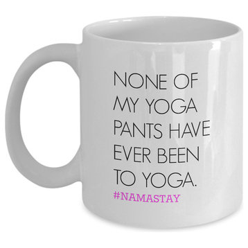 None Of My Yoga Pants Have Ever Been To Yoga #Namastay Funny Coffee, Tea Mug