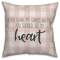 If You Think My Hands are Full You Should See My Heart 16x16 Throw Pillow