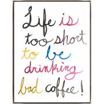 30x40 Life Is too Short to be Drinking Bad Coffee, Framed Artwork, Silver