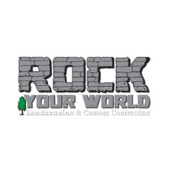 Rock Your World Landscaping & Custom Contracting