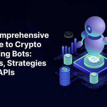 A Comprehensive Guide to Crypto Trading Bots: Steps, Strategies and APIs