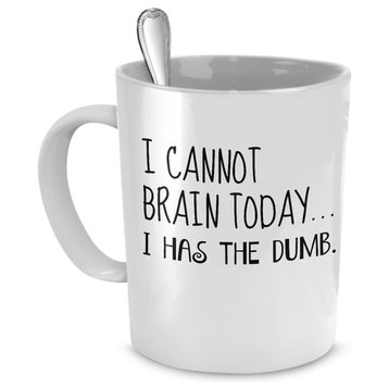 I Cannot Brain Today ... I Has The Dumb. Funny Coffee Mug