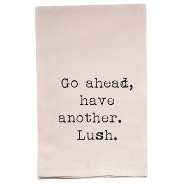 "Go Ahead, Have Another Lush" Flour Sack Tea Towel