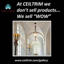At CEILTRIM we don't sell products... we sell "WOW!" - Products