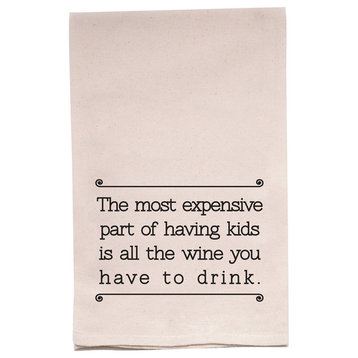 "The Most Expensive Part Of Having Kids Is All The You..." Flour Sack Tea Towel