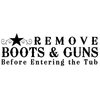 Vinyl Wall Decal ''Remove Your Boots & Guns Before Entering The Tub.''