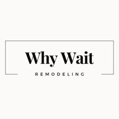Why Wait Remodeling