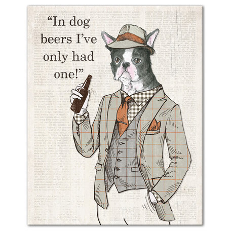 In Dog Beers I've Only Had One Canvas Wall Art, 16"x20"