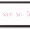 You Are So Loved 12"x36" Black Framed Canvas, Pink