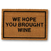 "We Hope You Brought Wine" Doormat