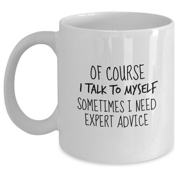 Of Course I Talk To Myself Sometimes I Need Expert Advice Funny Coffee, Tea Mug