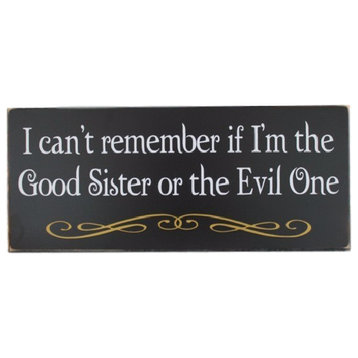 I Can't Remember If I'm The Good Sister Or The Evil One Wooden Sign, Black