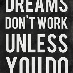 Dreams Don't Work Unless You Do Art Print by Kimsey Price | Society6 - Home Decor