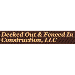Decked Out & Fenced In  Construction, LLC.