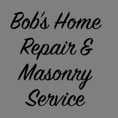 Bob's Home Repair & Masonry Service