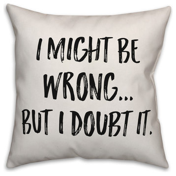 I Might Be Wrong, But I Doubt It, Throw Pillow, 16"x16"