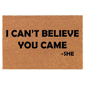 Coir Doormat I Can't Belive You Came That's What She Said (24" x 16" Small)