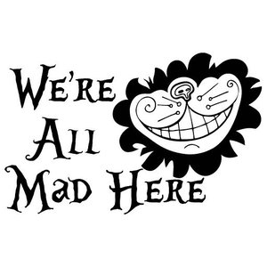 Car Window Wall Alice in Wonderland We're all Mad Here Decal Sticker Vinyl