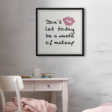 "Don't Let Today Be a Waste of Makeup II" Framed Painting Print