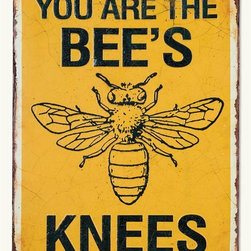 You Are the Bees Knees Sign - Novelty Signs