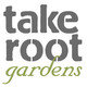 Take Root Gardens Take Root Gardens