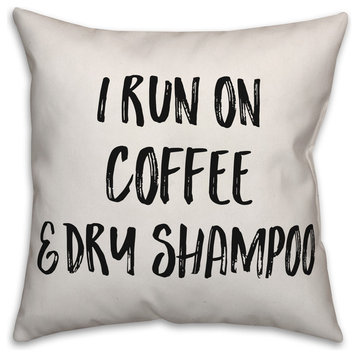 I Run On Coffee & Dry Shampoo, Throw Pillow Cover, 18"x18"