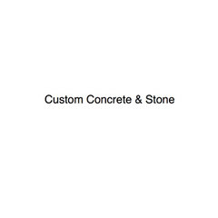 Custom Concrete & Stone