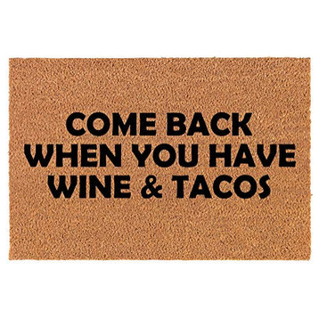Coir Doormat Come Back When You Have Wine & Tacos Funny (24" x 16" Small)
