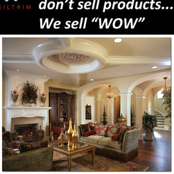 At CEILTRIM we don't sell products... we sell "WOW!" - Products
